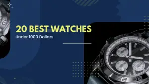 20 Best Watches Under 1000 Dollars To Have.