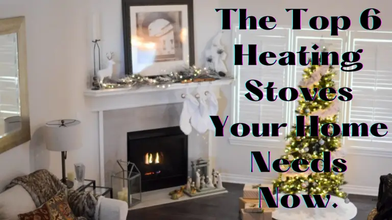 The Top 6 Heating Stoves Your Home Needs Now